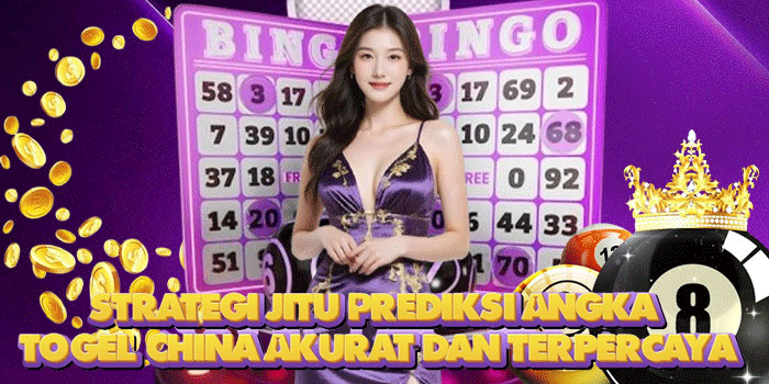 Strategi Jitu Prediksi Angka Togel China Akurat Dan Terpercaya