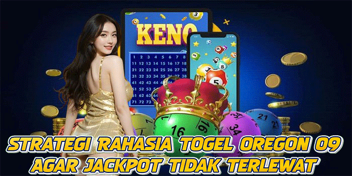 Strategi Rahasia Togel Oregon 09 Agar Jackpot Tidak Terlewat