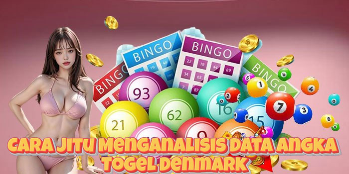 Cara Jitu Menganalisis Data Angka Togel Denmark