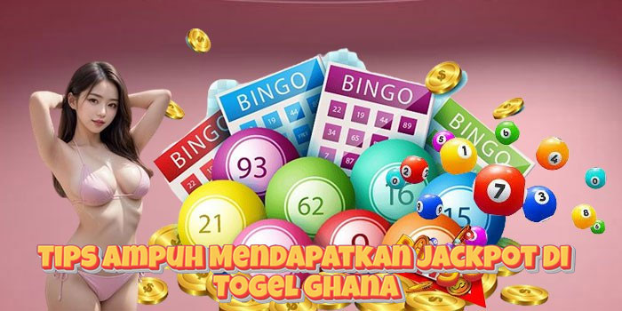 Tips Ampuh Mendapatkan Jackpot Di Togel Ghana