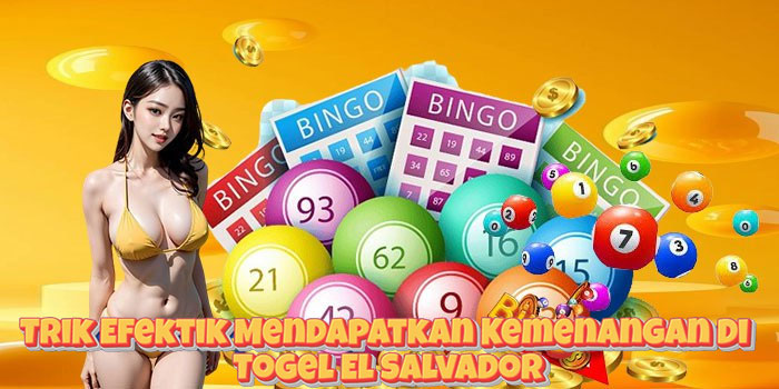 Trik Efektik Mendapatkan Kemenangan Di Togel El Salvador