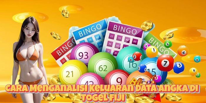 Cara Menganalisi Keluaran Data Angka Di Togel Fiji