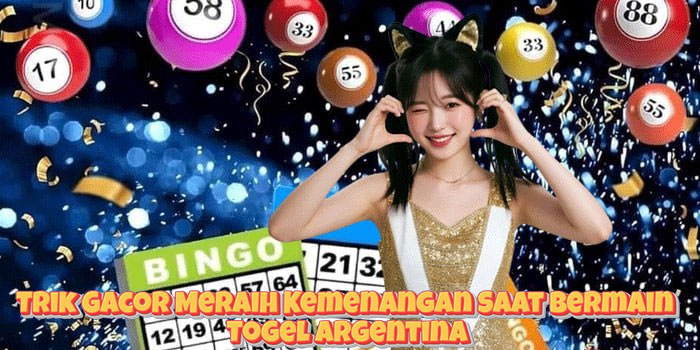 Trik Gacor Meraih Kemenangan Saat Bermain Togel Argentina
