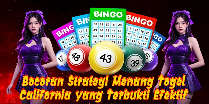 Bocoran Strategi Menang Togel California yang Terbukti Efektif