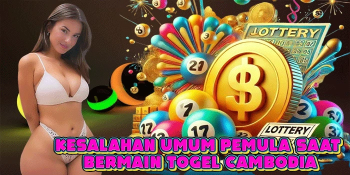 Kesalahan Umum Pemula Saat Bermain Togel Cambodia